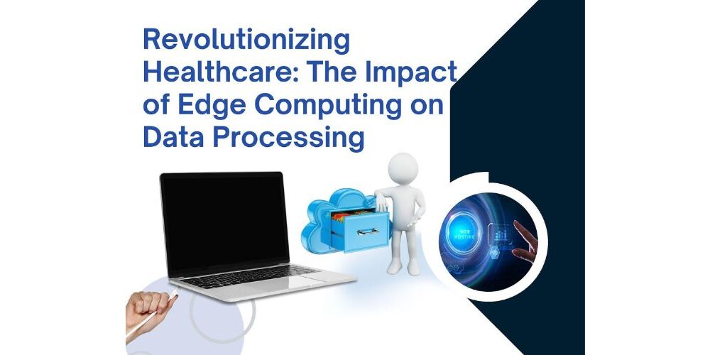 revolutionizing-healthcare:-the-impact-of-edge-computing-on-data-processing